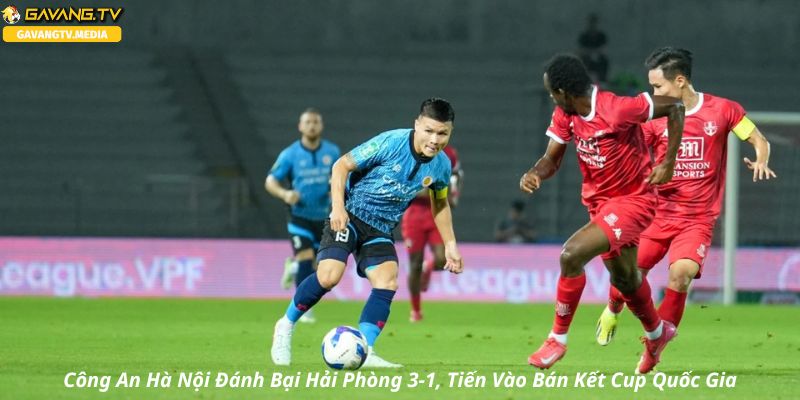Công An Hà Nội Loại Hải Phòng Với Chiến Thắng 3-1, Lọt Vào Bán Kết