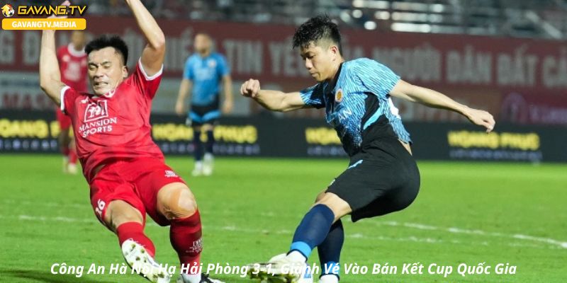Công An Hà Nội Dễ Dàng Vượt Qua Hải Phòng 3-1, Đặt Chân Vào Bán Kết
