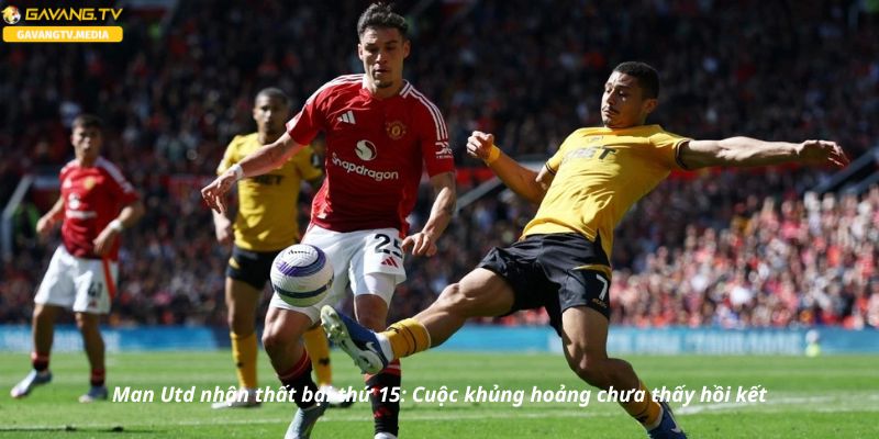 Man Utd nhận thất bại thứ 15: Cuộc khủng hoảng chưa thấy hồi kết