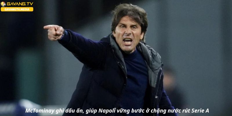 McTominay ghi dấu ấn, giúp Napoli vững bước ở chặng nước rút Serie A