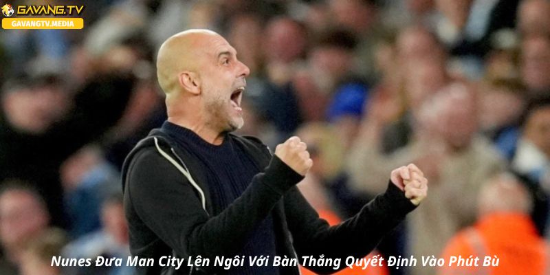 Bàn Thắng Muộn Của Nunes Giúp Man City Vượt Qua Aston Villa Trong Cuộc Đua Top 5