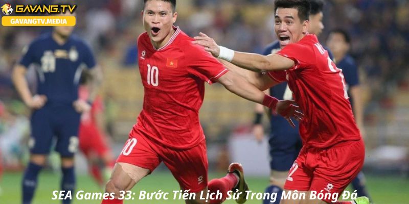 SEA Games 33: Bước Tiến Lịch Sử Trong Môn Bóng Đá