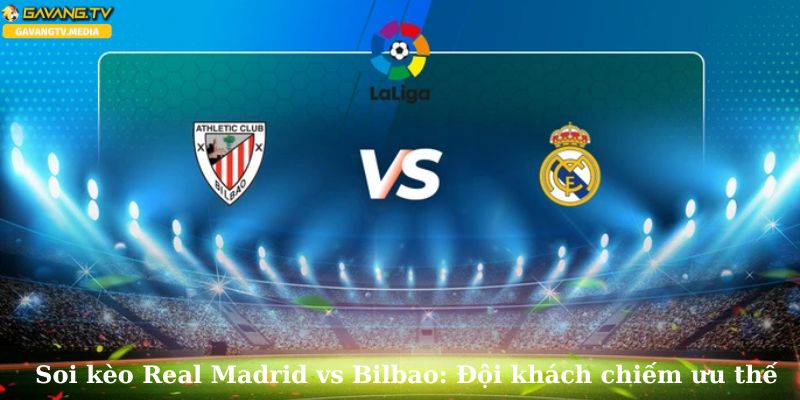 Soi kèo Real Madrid vs Bilbao: Đội khách chiếm ưu thế