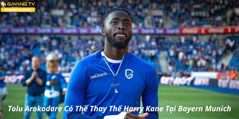 Tolu Arokodare Có Thể Thay Thế Harry Kane Tại Bayern Munich