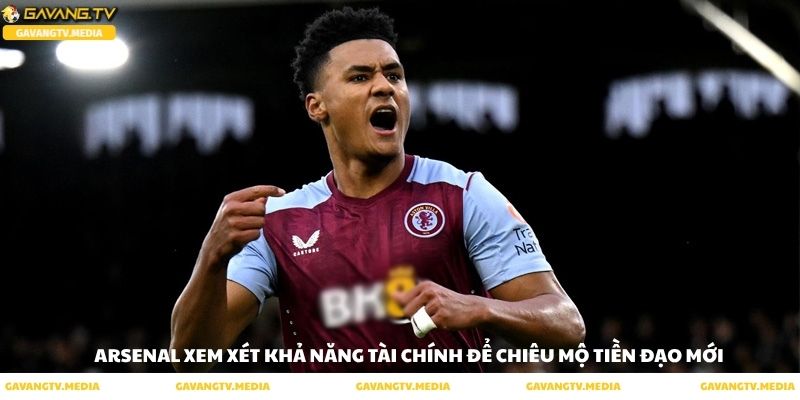Arsenal xem xét khả năng tài chính để chiêu mộ tiền đạo mới Ollie Watkins